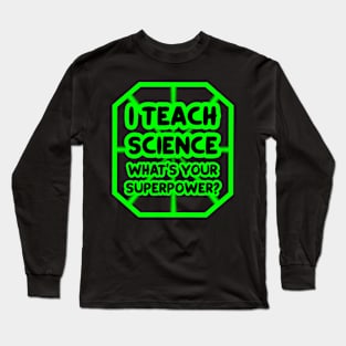 I teach science, what's your superpower? Long Sleeve T-Shirt